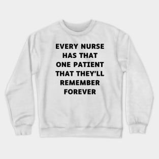 Every nurse has that one patient that they'll remember forever Crewneck Sweatshirt